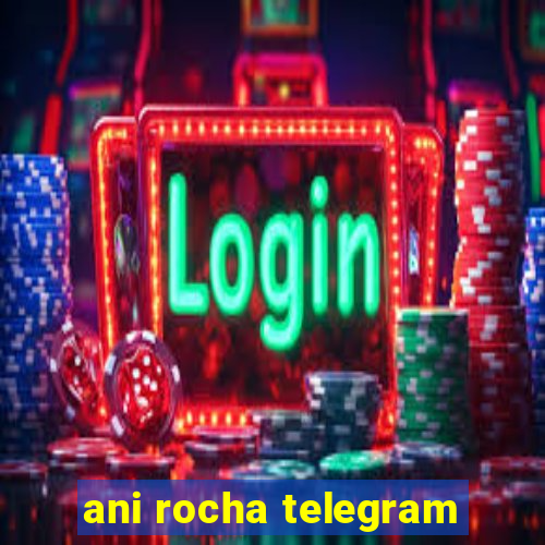 ani rocha telegram